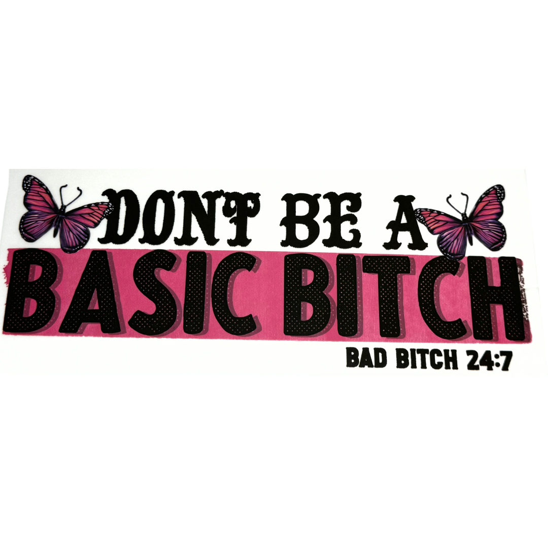 Dont Be A Basic Bitch