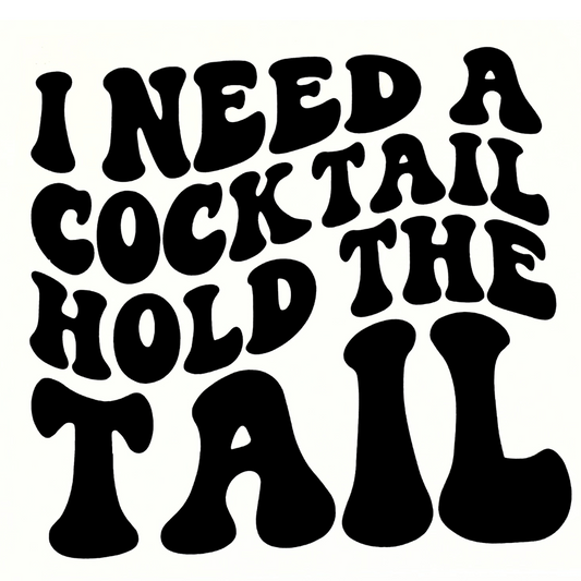 I Need a Cocktail-Hold the Tail